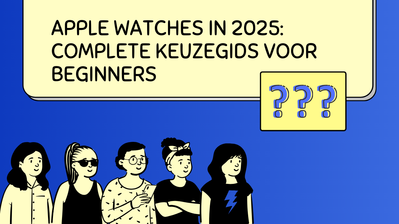Apple Watches in 2025: Complete Keuzegids voor beginners