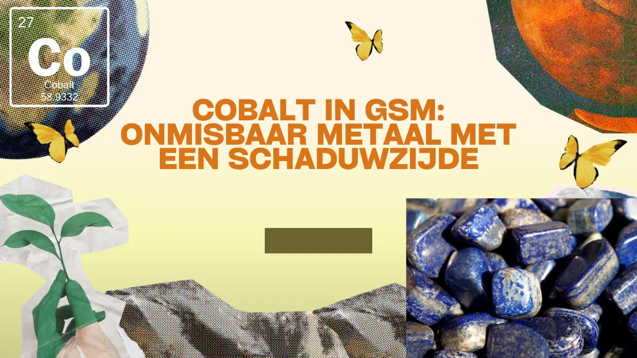 Cobalt in gsm: onmisbaar metaal met een schaduwzijde