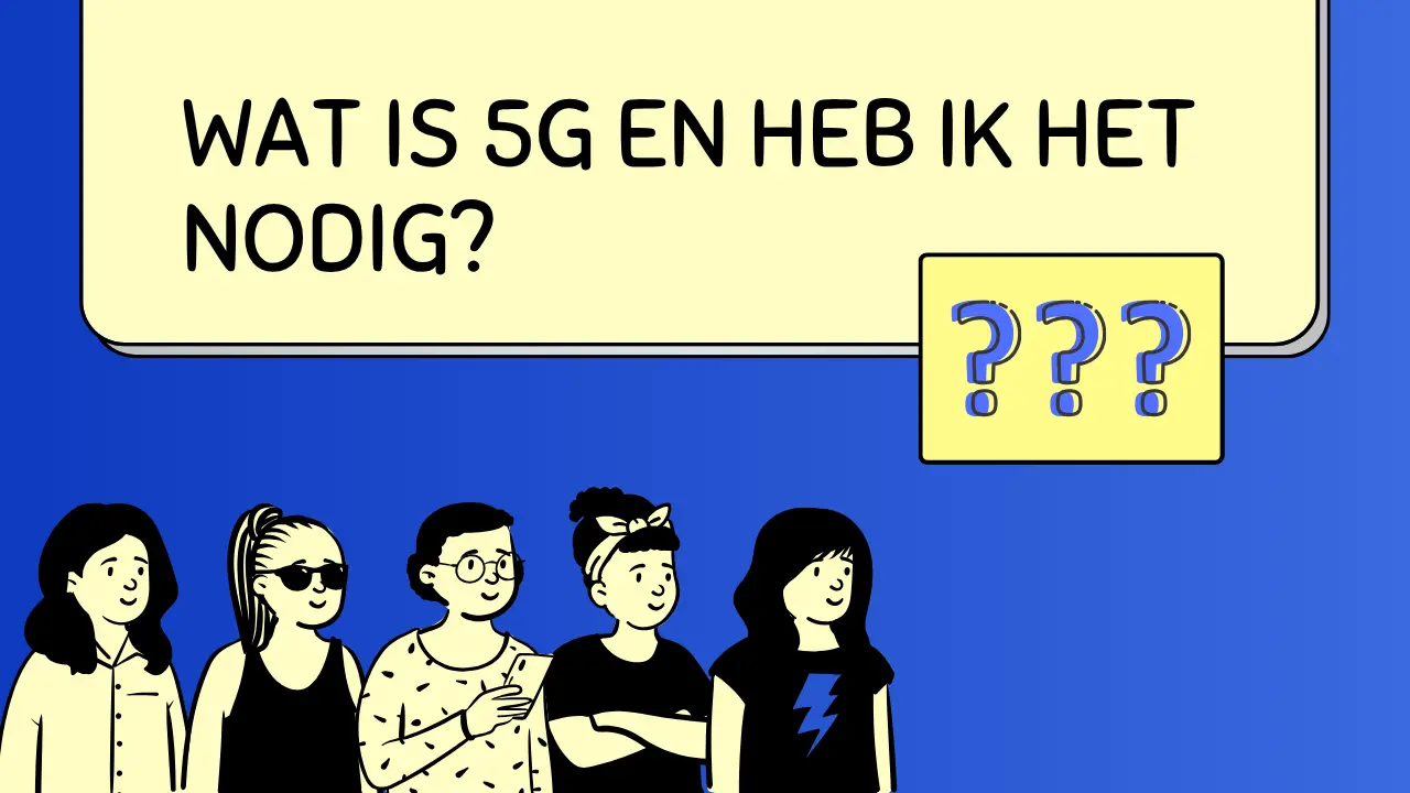 Tech Uitgelegd: Wat is 5G en Heb Ik Het Nodig?